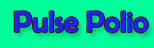 PULSE POLIO IMMUNIZATION